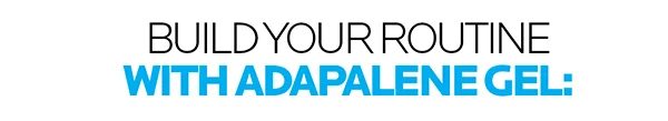 Build Your Routine With Adapalene Gel