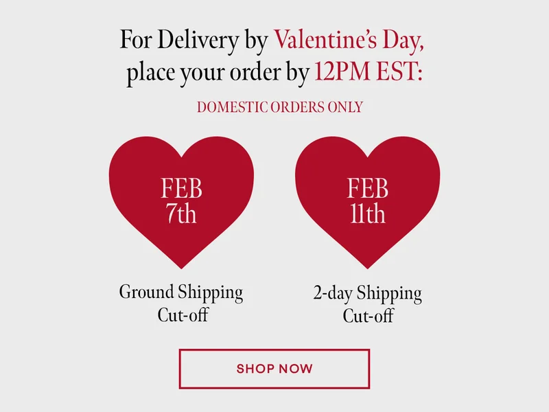 Order 2-day shipping by Feb.11th at 12pm EST for Valentine's Day delivery