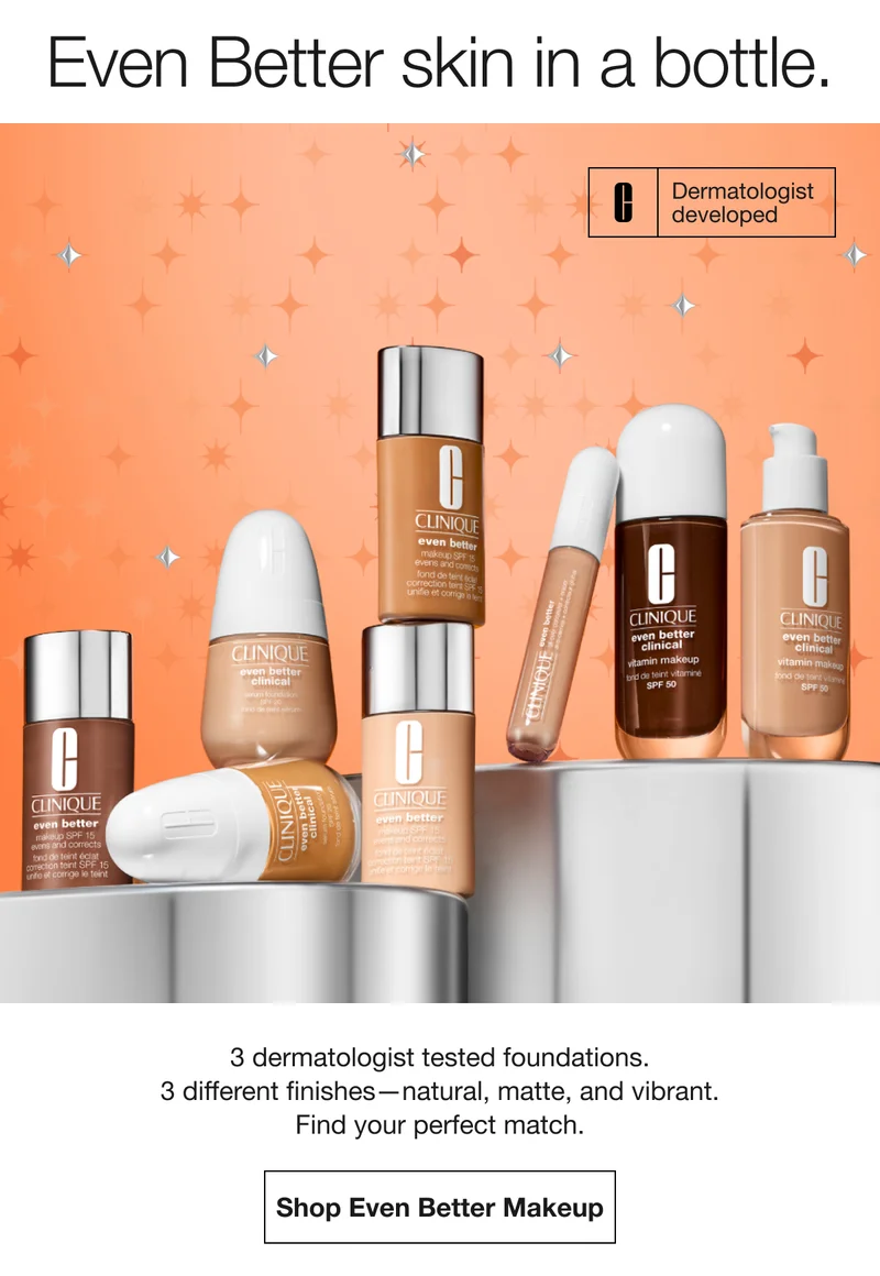 Even Better skin in a bottle. Dermatologist developed. 3 dermatologist tested foundations. 3 different finishes - natural, matte, and vibrant. Find your perfect match. Shop Even Better Makeup