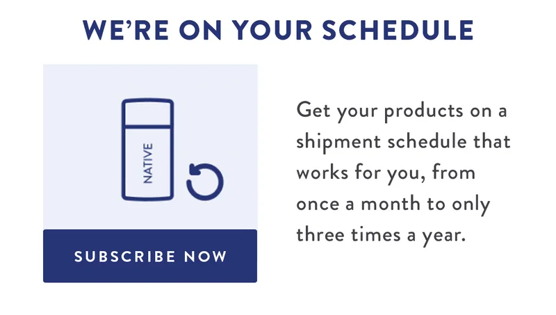We’re On Your Schedule | Get your products on a shipment schedule that works for you, from once a month to only three times a year. | SUBSCRIBE NOW