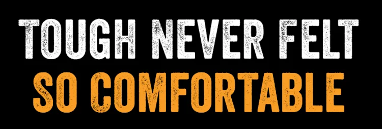 TOUGH NEVER FELT SO COMFORTABLE. NEW COLORS!