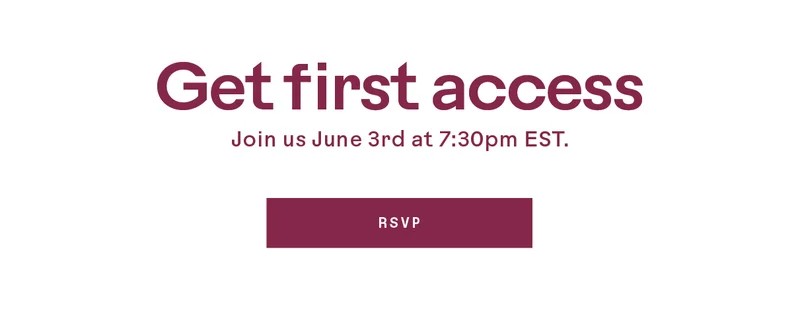 Get first access. RSVP.
