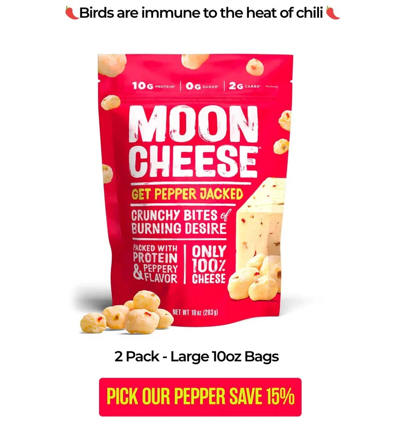Moon Cheese | Birds are immune to the heat of chili | Pick our Pepper Save 15%