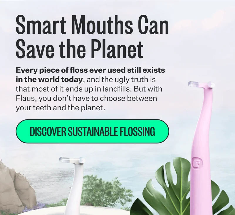 Smart Mouths Can Save the Planet | Every piece of floss ever used still exists in the world today, and the ugly truth is that most of it ends up in landfills. But with Flaus, you don't have to choose between your teeth and the planet. | Discover Sustainable Flossing