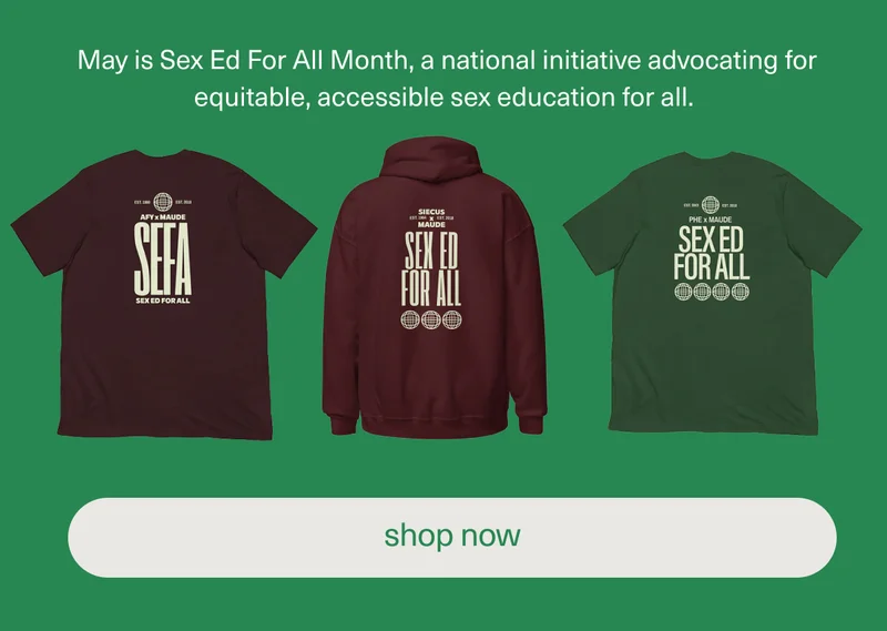 May is Sex Ed For All Month, a national initiative advocating for equitable, accessible sex education for all. | [ shop now ]