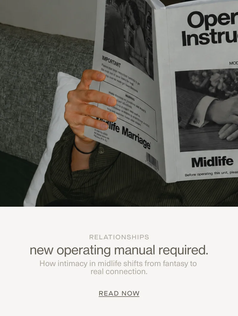 Relationships | new operating manual required. | How intimacy in midlife shifts from fantasy to real connection. | READ NOW