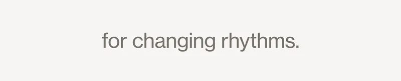 for changing rhythms.