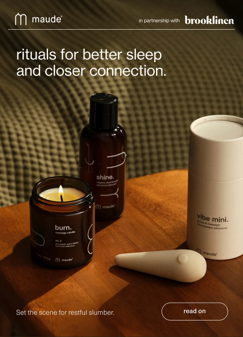 maude in partnership with brooklinen | rituals for better sleep and closer connection. | Set the scene for restful slumber. | [ read on ]