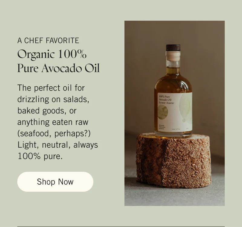 A Chef Favorite: Organic 100% Pure Avocado Oil. The perfect oil for drizzling on salads, baked goods, or anything eaten raw (seafood, perhaps?)  Light, neutral, always 100% pure. Shop Now.