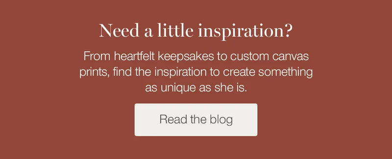 Need a little inspiration? From heartfelt keepsakes to custom canvas prints, find the inspiration to create something as unique as she is.