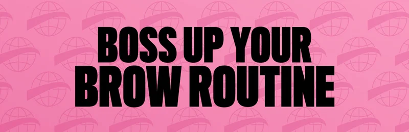 BOSS UP YOUR BROW ROUTINE