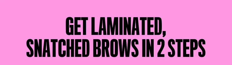 GET LAMINATED, SNACHED BROWS IN 2 STEPS