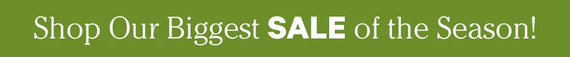 Shop Our Biggest Sale of the Season!