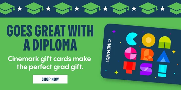 GOES GREAT WITH A DIPLOMA | Cinemark gift cards make the perfect grad gift. | SHOP NOW