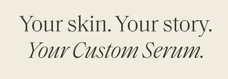 Your skin. Your story. Your custom serum