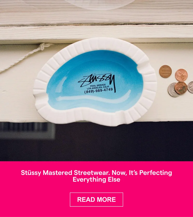 Stüssy Mastered Streetwear. Now, It’s Perfecting Everything Else