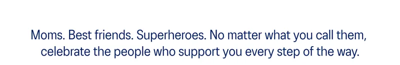 Moms. Best Friends. Superheros.
