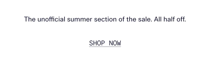 The unofficial summer section of the sale. All half off.   |   Shop Now