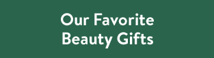 Our Favorite Beauty Gifts