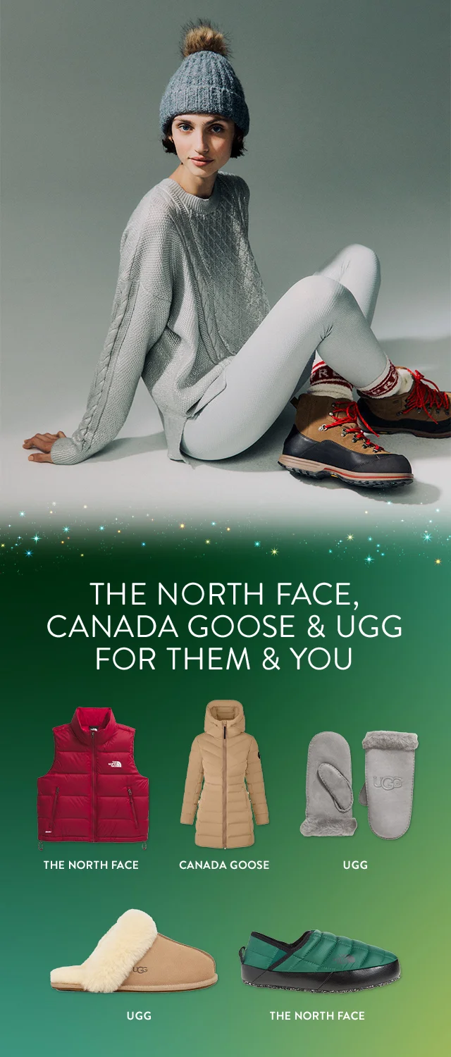 The North Face, Canada Goose and UGG for them and you. A woman wearing a sweater, leggings, a beanie and boots. A North Face vest, Canada Goose puffer jacket, UGG mittens and UGG and The North Face slippers.
