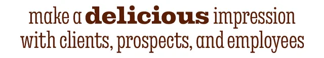 MAKE A DELICIOUS IMPRESSION