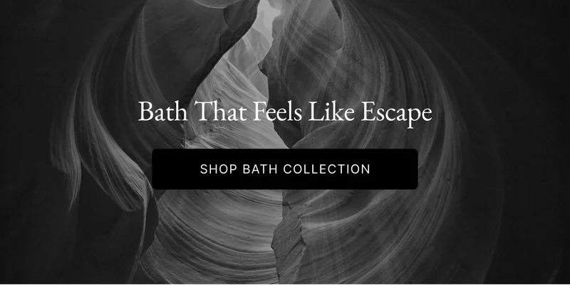 Bath That Feels Like Escape SHOP BATH COLLECTION