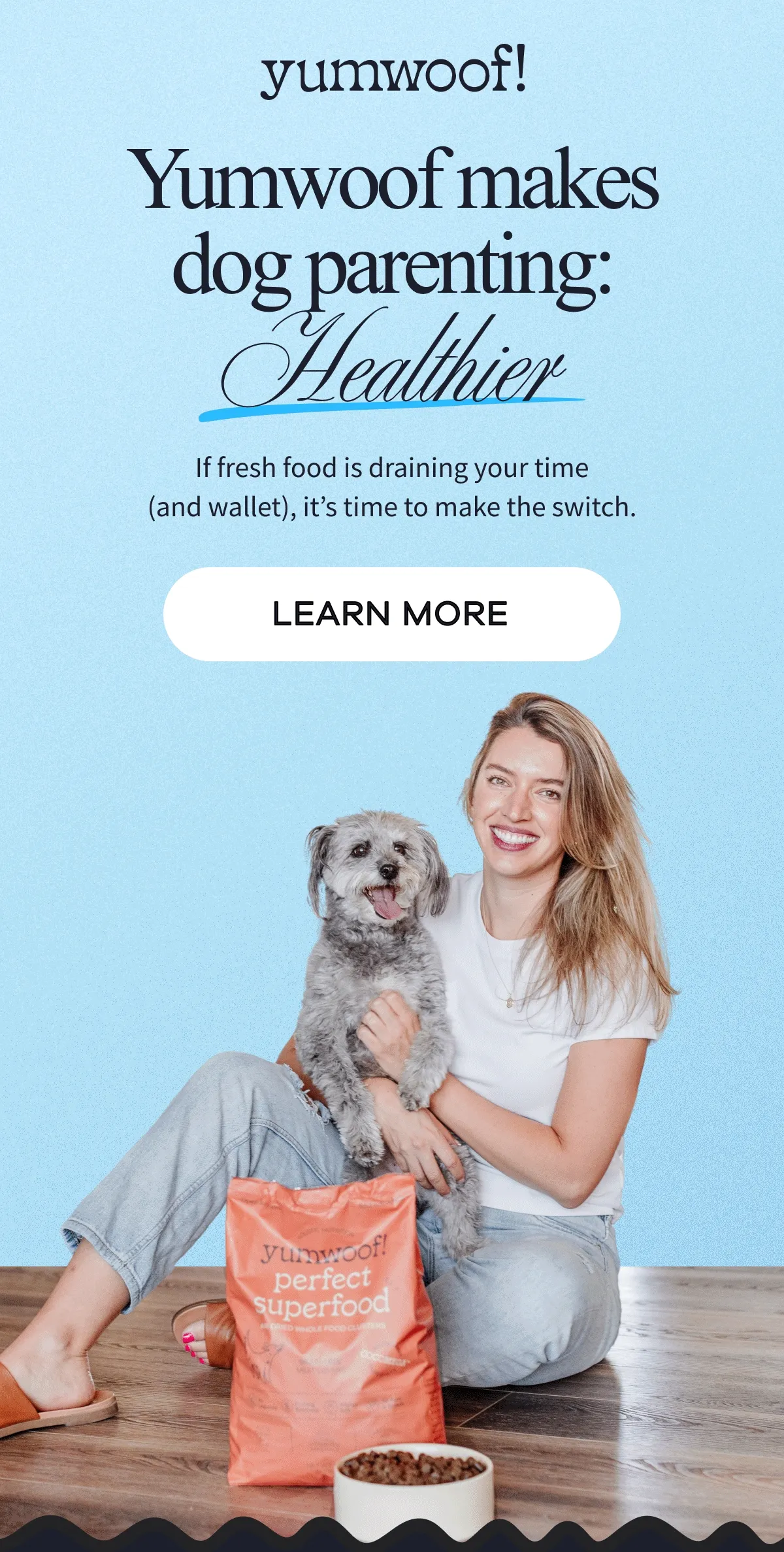 yumwoof! | Yumwoof makes dog parenting: Healthier | Easier | Affordable | If fresh food is draining your time (and wallet), it’s time to make the switch. | LEARN MORE