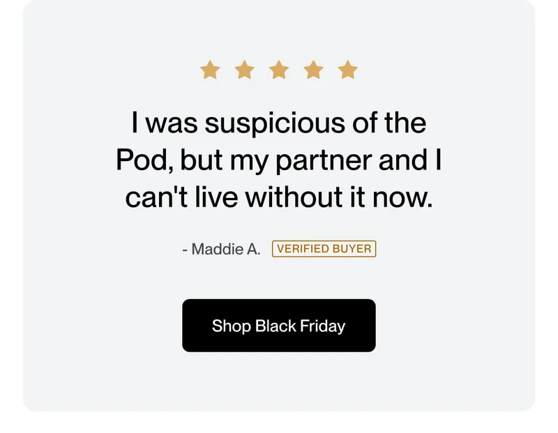 I was suspicious of the Pod, but my partner and I can't live without it now.