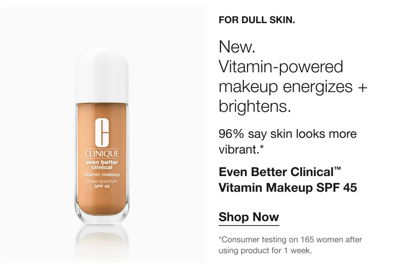 FOR DULL SKIN. | New. Vitamin-powered makeup energizes + brightens. 96% say skin looks more vibrant.* | Even Better Clinical™ Vitamin Makeup SPF 45 | Shop Now | *Consumer testing on 165 women after using product for 1 week.