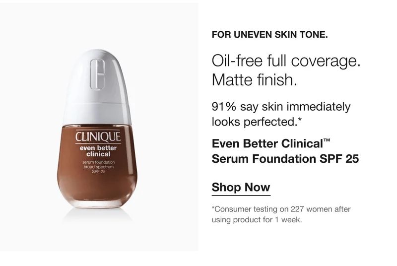 FOR UNEVEN SKIN TONE | Oil-free full coverage. Matte finish. 91% say skin immediately looks perfected.* Even Better Clinical™ Serum Foundation SPF 25 | Shop Now | *Consumer testing on 227 women after using product for 1 week.