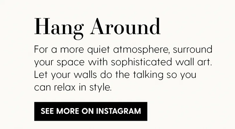 Hang Around | For a more quiet atmosphere, surround your space with sophisticated wall art. Let your walls do the talking so you can relax in style. | See More On Instagram.