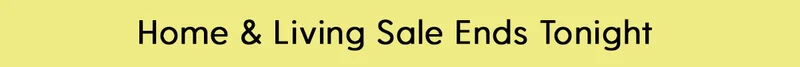 Home & Living Sale Ends Tonight