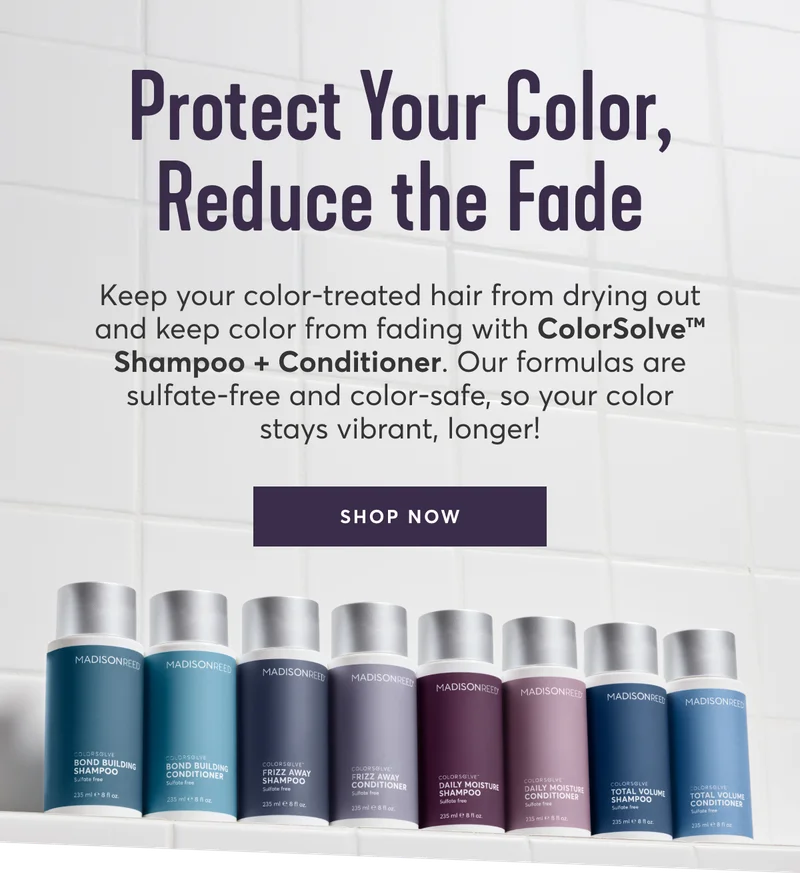Protect Your Color, Reduce the Fade | Keep your color-treated hair from drying out and keep color from fading with ColorSolveโข Shampoo + Conditioner. Our formulas are sulfate-free and color-safe, so your color stays vibrant, longer! | SHOP NOW