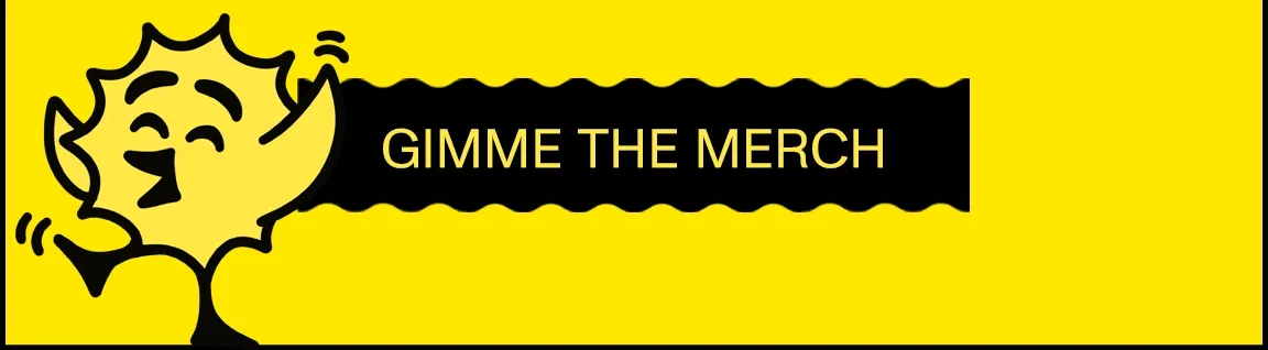 Gimme the merch