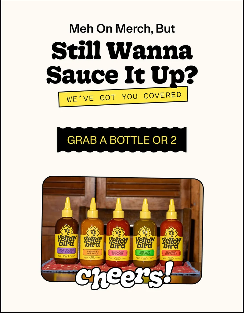 Meh on merch, but still wanna sauce it up? we've got you covered [grab a bottle or 2]