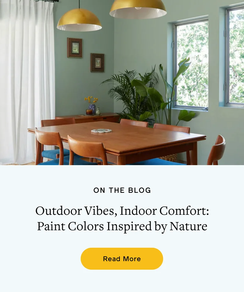 ON THE BLOG. Outdoor Vibes, Indoor Comfort: Paint Colors Inspired by Nature