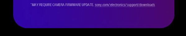 May Require Camera Firmware Update. Sony.com/electronics/support/downloads