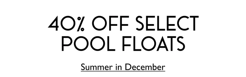 40% off Select Pool Floats - Summer in December