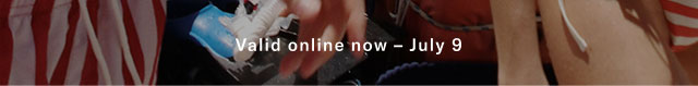 Valid online now - July 9