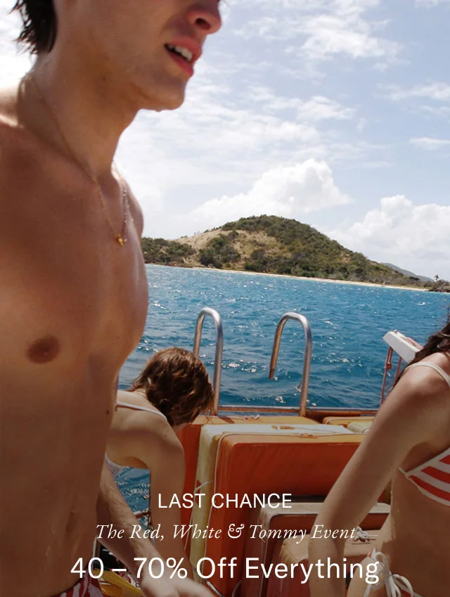 Last chance                                            The red, white & Tommy event                                            40 - 70% off everything