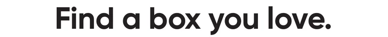 Find a box you love.