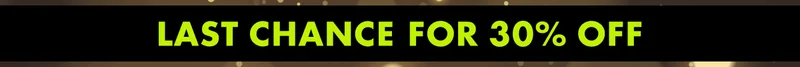 LAST CHANCE FOR 30% OFF