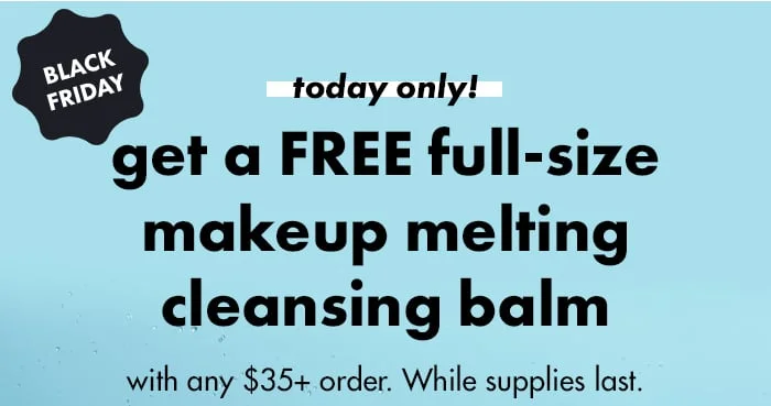 get a FREE full-size makeup melting cleansing balm get a FREE full-size makeup melting cleansing balm