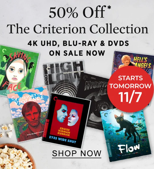 50% Off* The Criterion Collection: 4k UHD, BLU-RAY & DVDS ON SALE NOW; START TOMORROW 11/7 - SHOP NOW