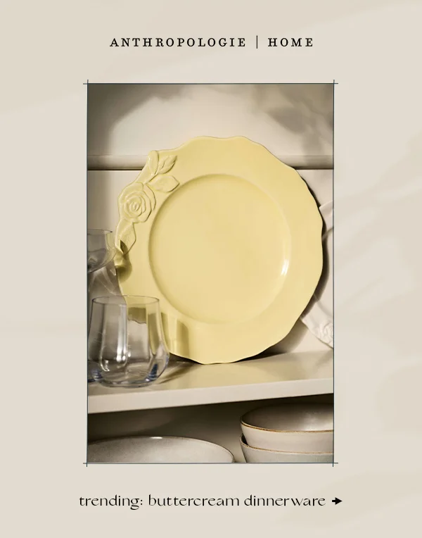 anthropologie home, trending: buttercream dinnerware