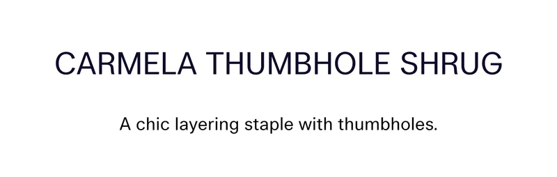 Carmela Thumbhole Shrug A chic layering staple with thumbholes.