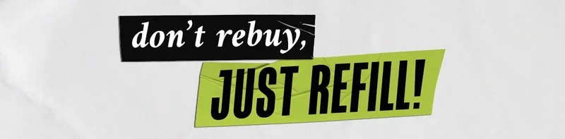Dont Rebuy, Just Refill!