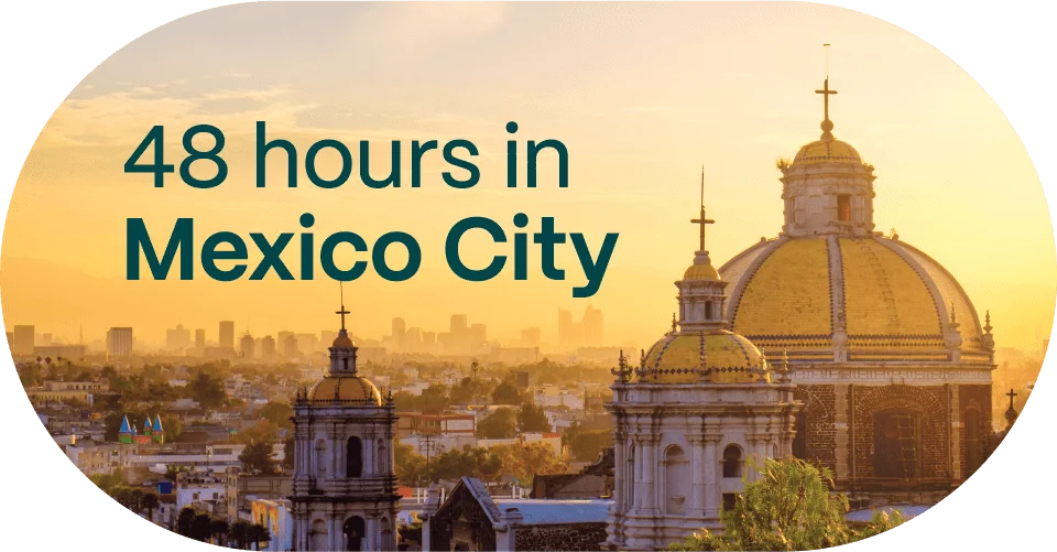 48 hours in Mexico City