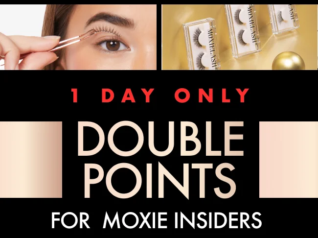1 Day Only Double Points For Moxie Insiders