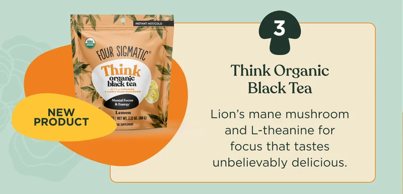New product | Think Organic Black Tea | Lion’s mane mushroom and L-theanine for focus that tastes unbelievably delicious.